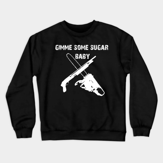 gimme some sugar baby Crewneck Sweatshirt by horrorshirt